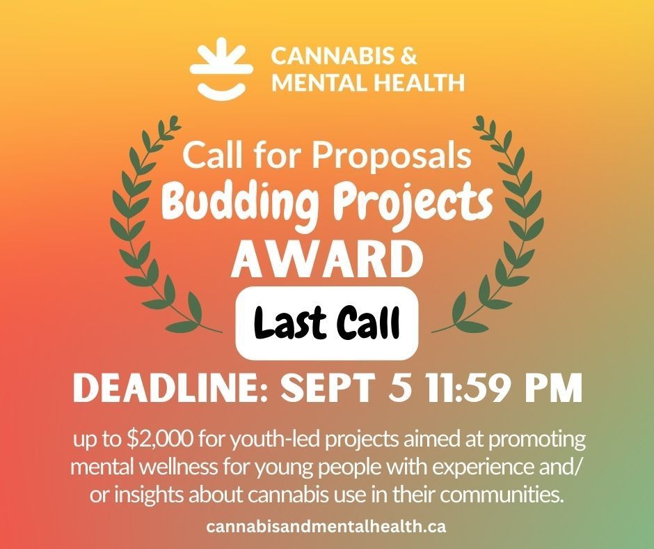 🔍 Call for Proposals 🔍
Showcase your ideas for promoting mental wellness! Submit to our Budding Projects Award.
🗓️ Deadline: September 5, 2024, 11:59 PM EST
🔗 Info: cannabisandmentalhealth.ca/award

Don’t miss out—apply today!
#MentalHealth #BuddingProjectsAward #Youth