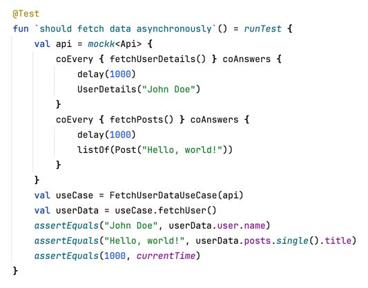 Testability is one of the most important advantages of Kotlin Coroutines. It supports virtual time, which lets us write precise, fast, and deterministic tests for cases that are hard to test with other libraries. You can easily check any scenario and assert time.