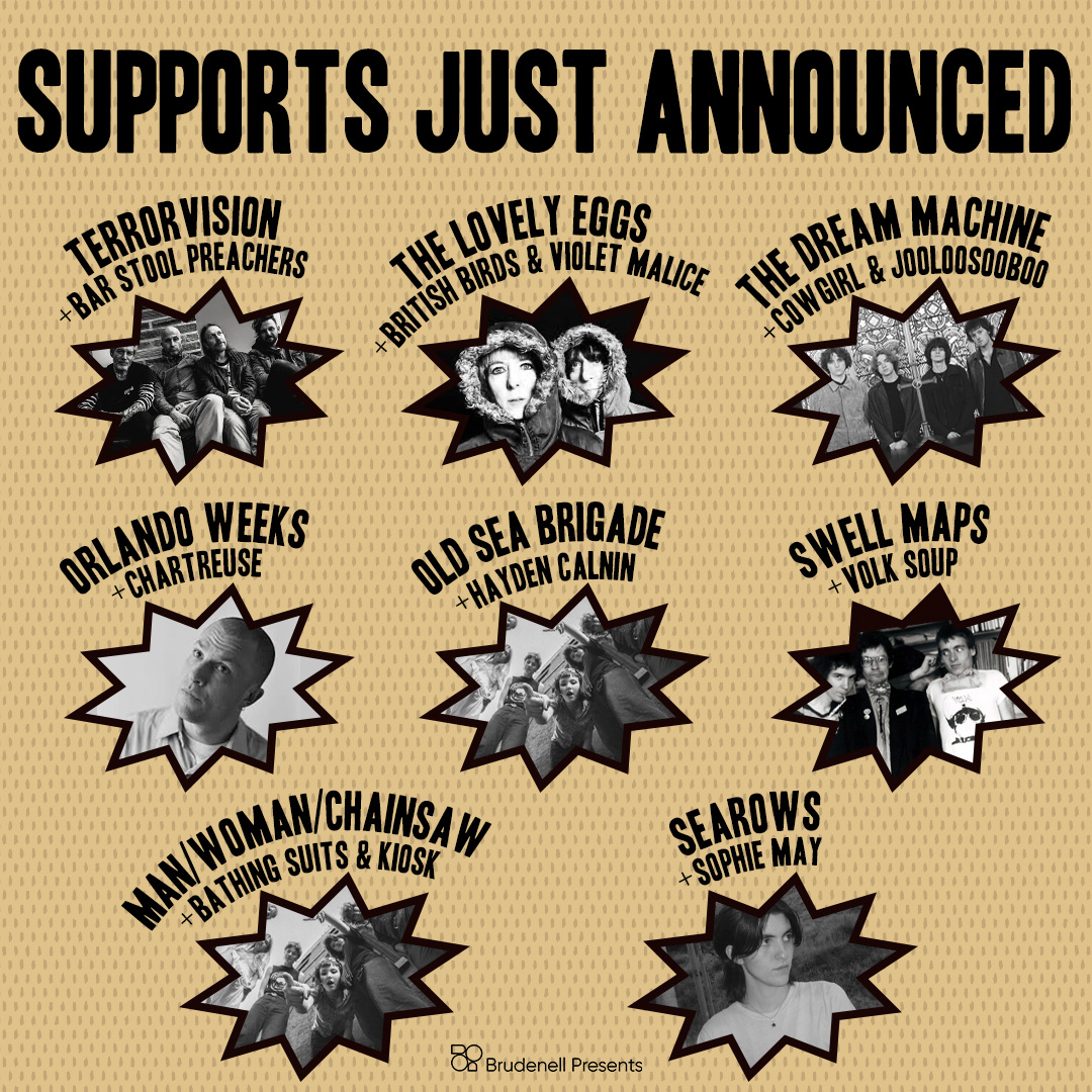 Brudenell Presents (@brudpresents) on Twitter photo 📢 SUPPORTS SUPPORTS SUPPORTS! 🤯
💥 <a href="/terrorvision/">terrorvision</a> / <a href="/BarPreachers/">BarStoolPreachers</a> / <a href="/OrlandoWeeks/">Orlando Weeks</a> / <a href="/chartreuse_band/">Chartreuse</a> / <a href="/TheLovelyEggs/">The Lovely Eggs 🥚 📺</a> / <a href="/itsbritishbirds/">British Birds</a> / <a href="/VioletMalice/">Violet Malice</a> / <a href="/volksoup/">Volk Soup</a> / <a href="/alecsearows/">alec searows</a> / <a href="/OldSeaBrigade/">Old Sea Brigade</a> / <a href="/HaydenCalnin/">Hayden Calnin</a> / <a href="/DreamMachineHQ/">The Dream Machine</a> / @mwctalks ⚡️
➡️ brudenellpresents.co.uk 📢 SUPPORTS SUPPORTS SUPPORTS! 🤯
💥 <a href="/terrorvision/">terrorvision</a> / <a href="/BarPreachers/">BarStoolPreachers</a> / <a href="/OrlandoWeeks/">Orlando Weeks</a> / <a href="/chartreuse_band/">Chartreuse</a> / <a href="/TheLovelyEggs/">The Lovely Eggs 🥚 📺</a> / <a href="/itsbritishbirds/">British Birds</a> / <a href="/VioletMalice/">Violet Malice</a> / <a href="/volksoup/">Volk Soup</a> / <a href="/alecsearows/">alec searows</a> / <a href="/OldSeaBrigade/">Old Sea Brigade</a> / <a href="/HaydenCalnin/">Hayden Calnin</a> / <a href="/DreamMachineHQ/">The Dream Machine</a> / @mwctalks ⚡️
➡️ brudenellpresents.co.uk