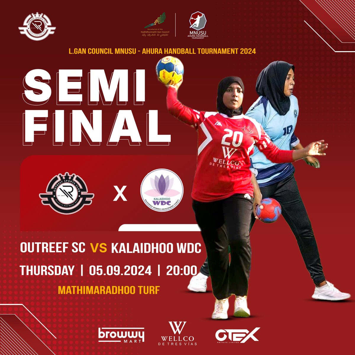 SEMI-FINAL 💥
OUTREEF SC  🆚 KALAIDHOO WDC
🕛 | 20:00 hrs
🗓️ | Saturday, 05.09.2024
📍 | Mathimaradhoo Turf

The Maldives National University Students' Union
L. Gan Council MNUSU - Ahura Handball Tournament 2024

WellCo Maldives
Otex Pvt Ltd
Browwy Mart