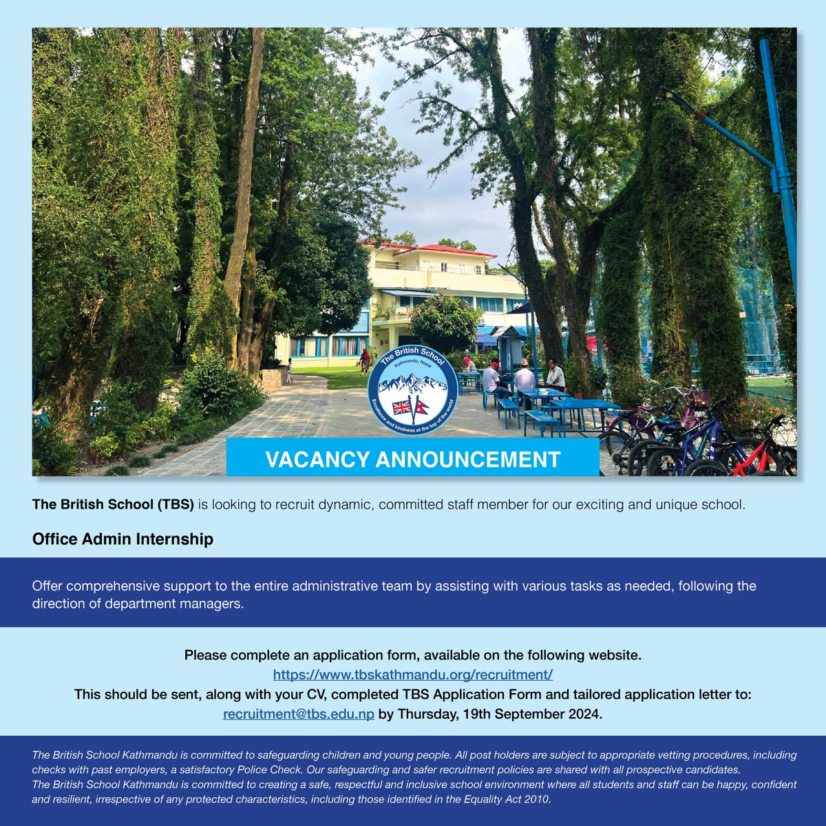 The British School Kathmandu is looking to recruit dynamic, committed staff member to work with us. Please submit a letter of application, TBS Application Form (available on our website) &amp; CV to the Human Resource Department at recruitment@tbs.edu.np by Thursday 19th September.