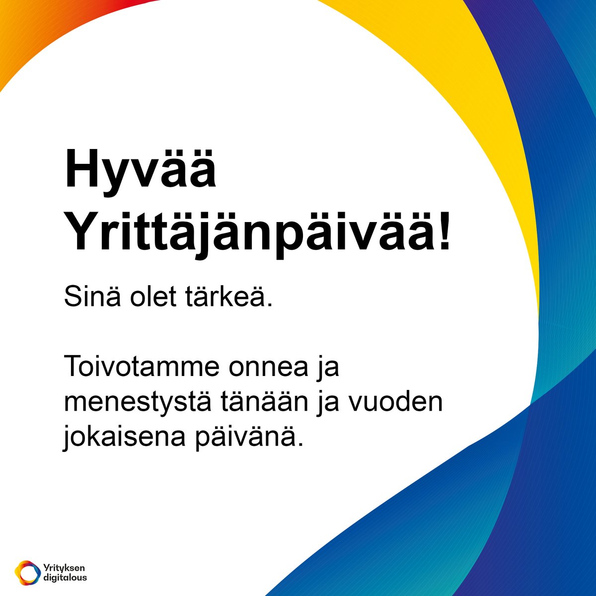 Mitä erinomaisinta päivää sinulle, yrittäjä!