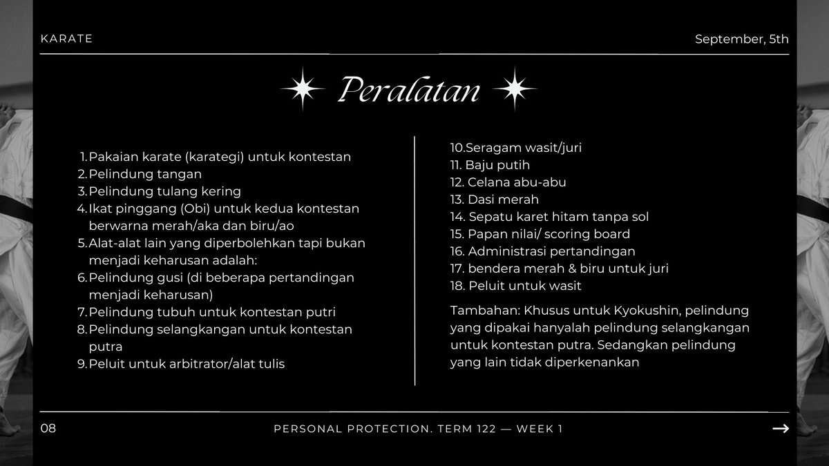 "Nah, berikut ada peralatan yang harus ada disetiap pertandingan bela diri karate. Cukup banyak ya nak perintilan-perintilan Karate..hahaha" ujarnya sedikit tertawa.