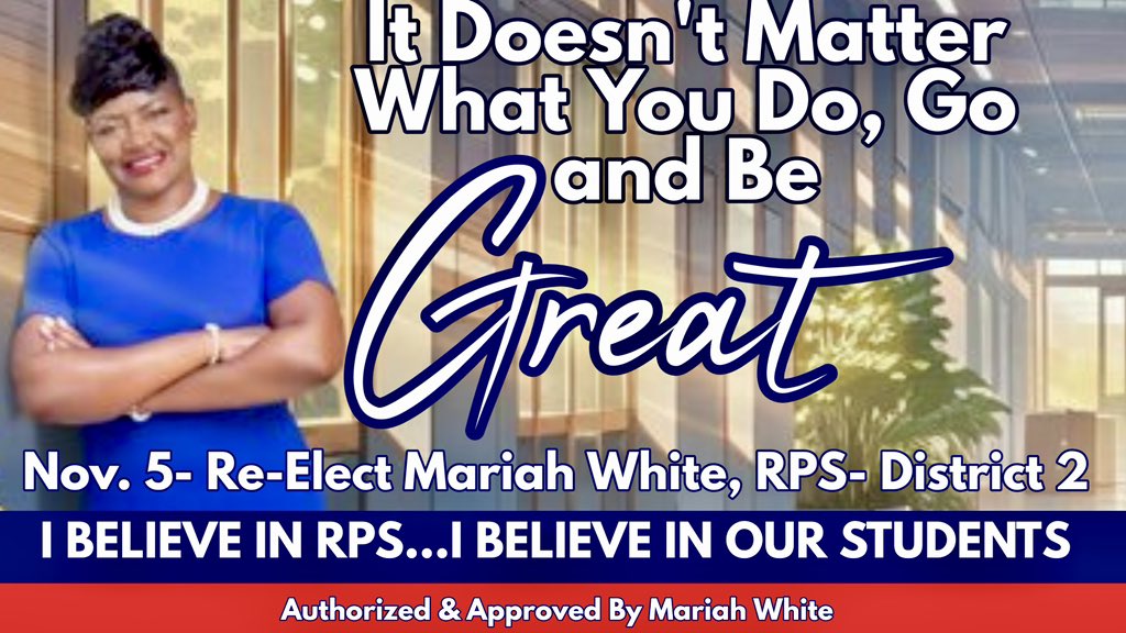 “It Doesn’t Matter What You Do, Go and Be GREAT!” This has always been a belief &amp; favorite quote of mine, &amp; I believe our students do just that every day! 

I BELIEVE IN RPS &amp; OUR STUDENTS!

RE-ELECT MARIAH WHITE ON 11/ 5
#RPS #RichmondPublicSchools #district2 #supporteducation