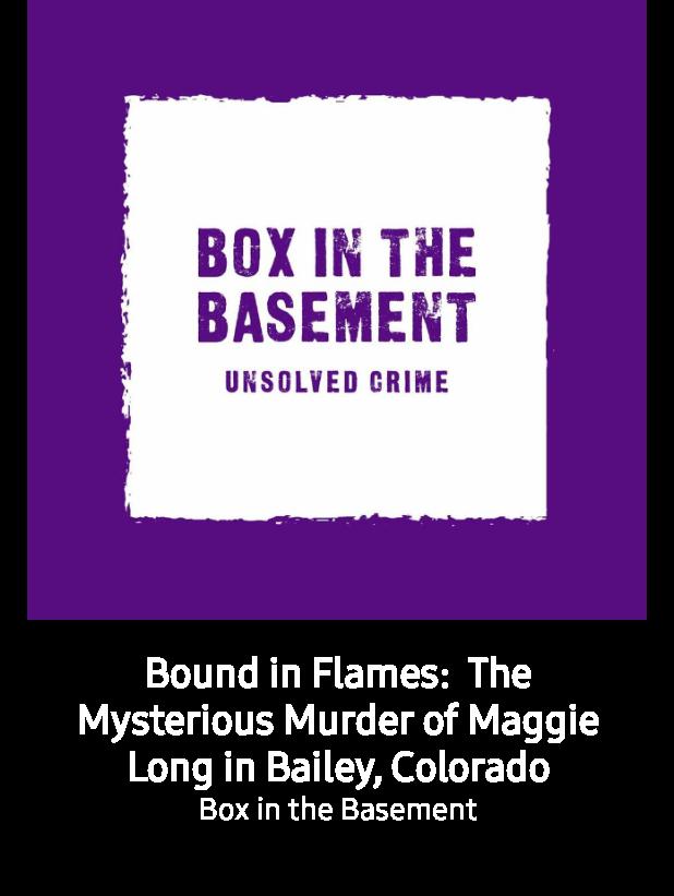 Check out this podcast! Bound in Flames:  The Mysterious Murder of Maggie Long in Bailey, Colorado on Box in the Basement … iheart.com/podcast/269-bo…
