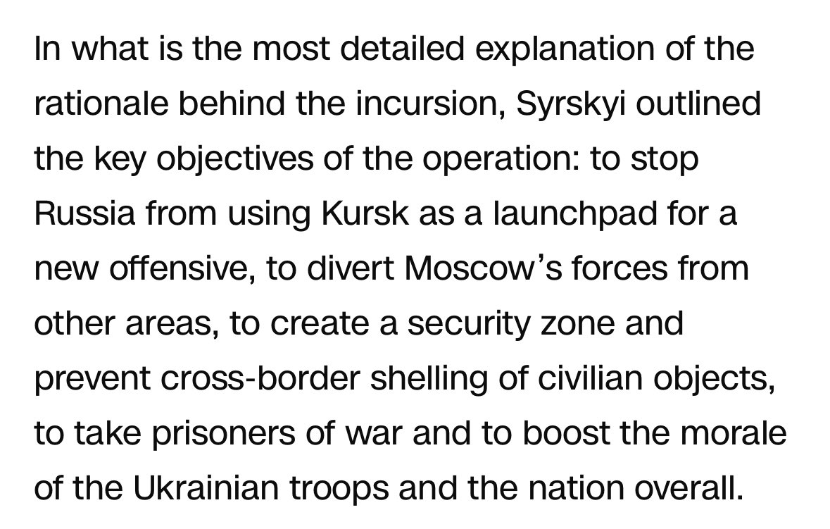 “Syrskyi outlined the key objectives of the operation: to stop Russia from using Kursk as a launchpad for a new offensive, to divert Moscow’s forces from other areas, to create a security zone and prevent cross-border shelling of civilian objects, to take prisoners of war and to
