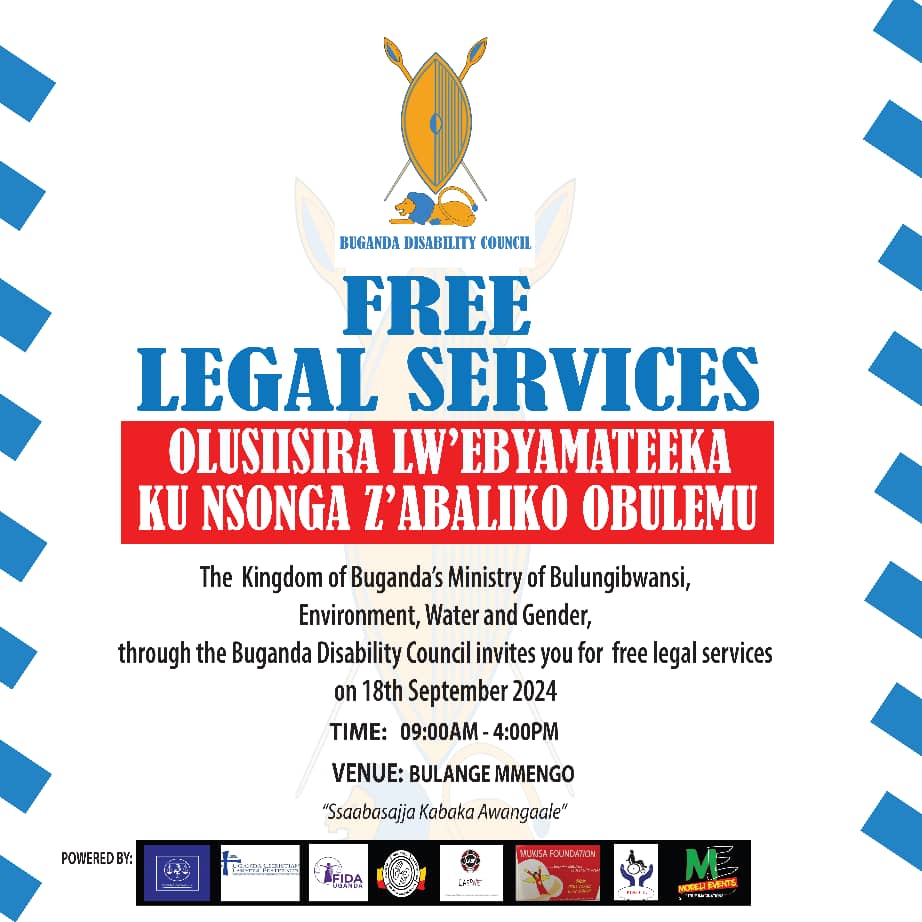 Free Legal Service Camp for Persons with Disabilities 
The Buganda Ministry of Environment, Climate, and Gender, in partnership with the Buganda Disability Council, invites you to a free legal service camp on September 18, 2024, at Bulange Mengo from 9am - 4pm. So don't miss out!