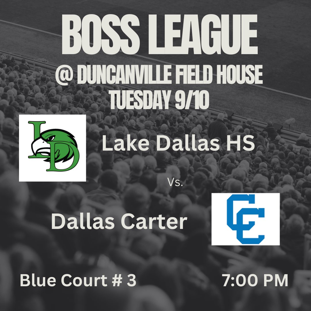 Boss League
9/10
Duncanville Field House 
7pm
Lake Dallas vs Dallas Carter