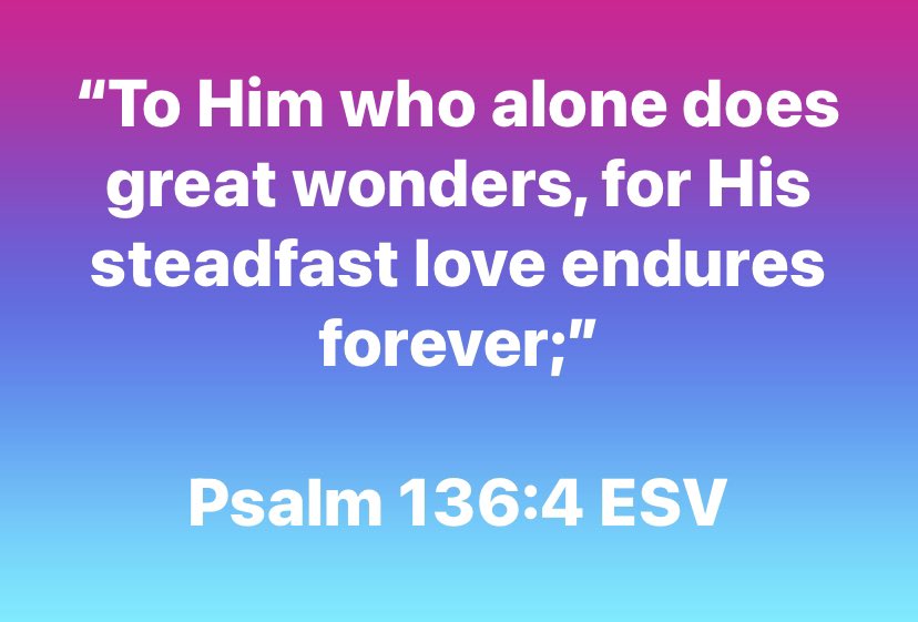 “To Him who alone does great wonders, for His steadfast love endures forever;”

Psalm 136:4 ESV

bible.com/bible/59/psa.1…