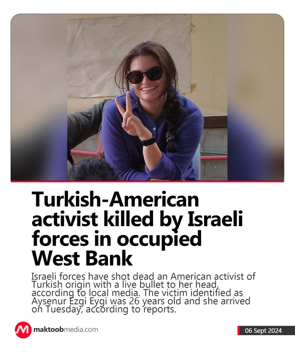 Israeli forces have shot dead an American activist of Turkish origin with a live bullet to her head, according to local media. The victim identified as Aysenur Ezgi Eygi was 26 years old and she arrived on Tuesday, according to reports.

maktoobmedia.com/world/turkish-…