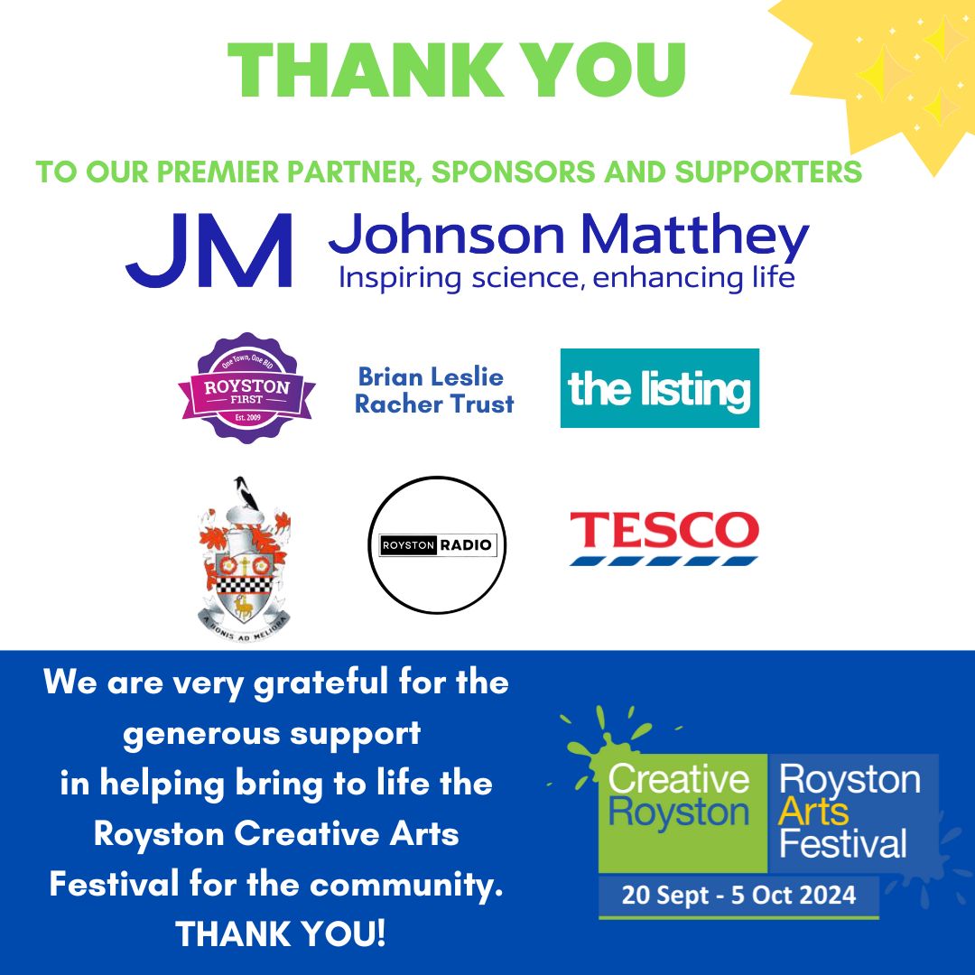 With a huge thank you to our Premier Partner, sponsors and supporters, who all help to make the Festival happen.
🌟 Johnson Matthey
🌟 Royston First
🌟 Brian Leslie Racher Trust
🌟 The Listing
🌟 Royston Town Council
🌟 Royston Radio
🌟 Tesco Extra
