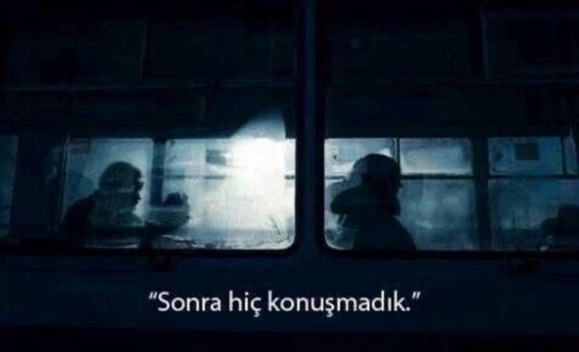 “Sonra hiç konuşmadık.”