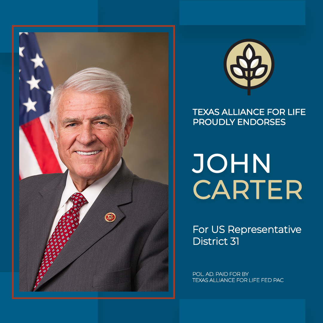 Texas Alliance for Life proudly endorses Rep. John Carter for U.S. Representative, District 31. Early voting begins Monday, Oct. 21. Election Day is Tuesday, Nov. 5. Your pro-life vote is crucial.  More info: TexasAllianceforlife.org/voter-guide.