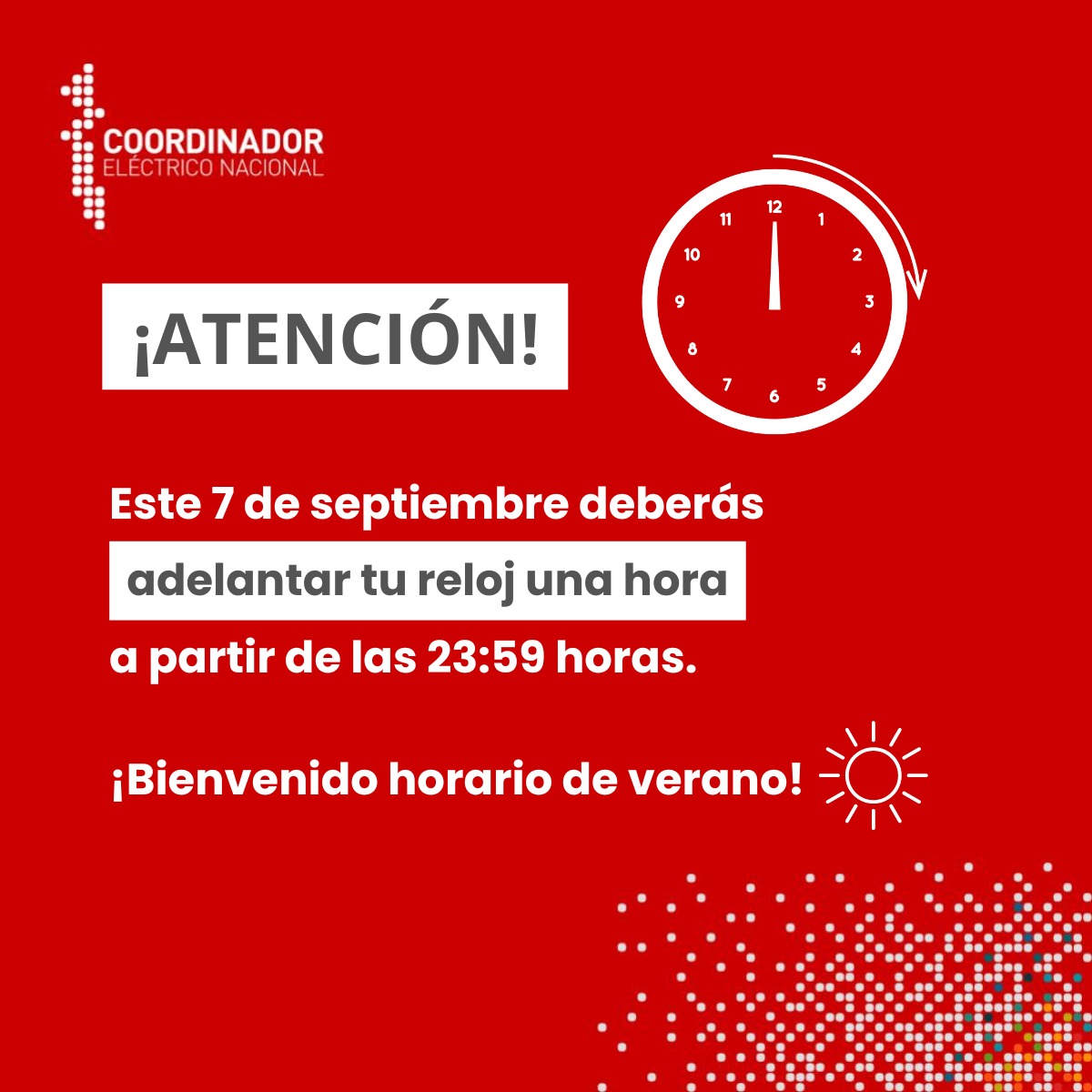 ⏰ ¡Atención! Este fin de semana cambia la hora 

Este sábado 7 de septiembre, nos despedimos del horario de invierno y damos la bienvenida al horario de verano. ¿Qué significa esto? A las 23:59 horas, deberás adelantar tu reloj una hora, pasando a las 01:00 horas del domingo.