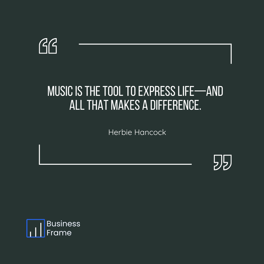 businessframe's tweet photo. "Music is the tool to express life—and all that makes a difference." ~ Herbie Hancock https://t.co/GS9FZYEQUd