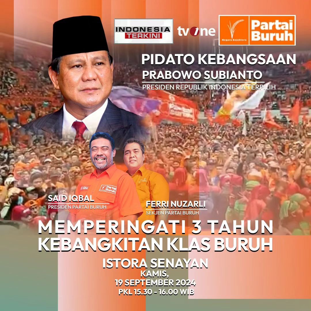 Saksikan di TV ONE hari ini kamis 19 september 2024 pukul 15.30 WIB *PIDATO KEBANGSAAN PRESIDEN RI TERPILIH BAPAK JENDRAL PRABOWO SUBIANTO* dalam peringatan 3 tahun kebangkitan klas pekerja di istora senayan - jakarta.

Pernyataan dukungan partai buruh dan buruh indonesia kepada