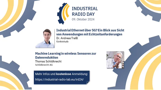 Industrial Radio Day am 9. Oktober 2024 in Kaiserslautern. Mit Vorträgen von Andreas Traßl und Thomas Schildknecht zu den Themen "Industrial Ethernet über 5G? Ein Blick aus Sicht von Anwendungen mit Echtzeitanforderungen" und "Machine Learning in wireless Sensoren zur Datenreduktion". Kostenlose Anmeldung über die Webseite.