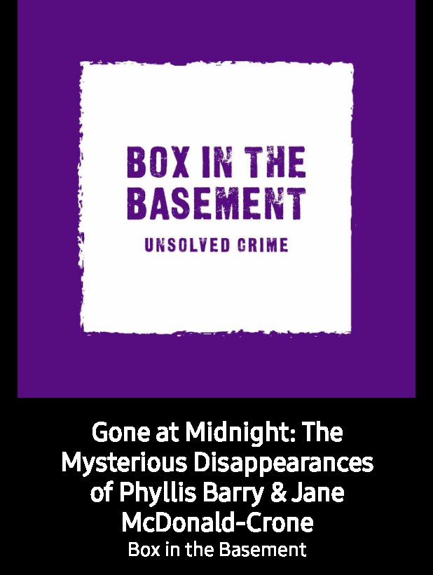 Check out this podcast! Gone at Midnight: The Mysterious Disappearances of Phyllis Barry &amp; Jane McDonald-Crone on Box in the Basement … <a href="/DarkcastNetwork/">Darkcast Network</a>