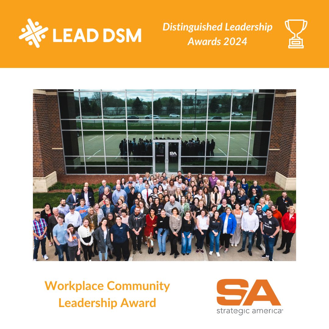 And the Workplace Community Leadership Award goes to... Strategic America, a marketing agency headquartered in West Des Moines. Congratulations, Strategic America. Join us in honoring the company at Toast on the Lawn next Tuesday. Details at leaddsm.org/events.