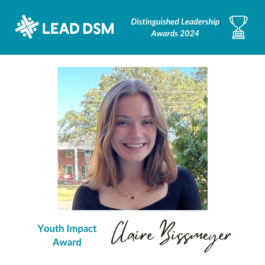 And the Youth Impact Award goes to...Claire Bissmeyer! Claire is a Drake University student and a graduate of Lead DSM’s Youth Leadership Initiative Class of 2020. Congratulations, Claire! Join us in honoring Claire at Toast on the Lawn next Tuesday. Details on our website.