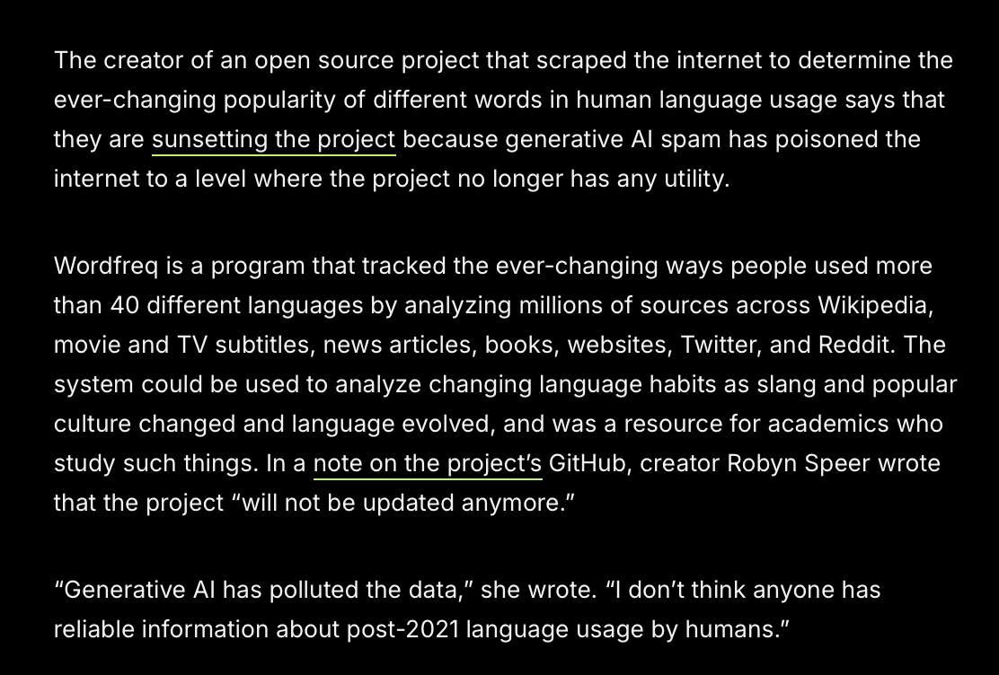 New: a project analyzing human language usage by scraping the web is shutting down because "generative AI has polluted the data." It's going to become much harder to analyze human use of language with the rise of AI-generated stuff being everywhere 404media.co/project-analyz…