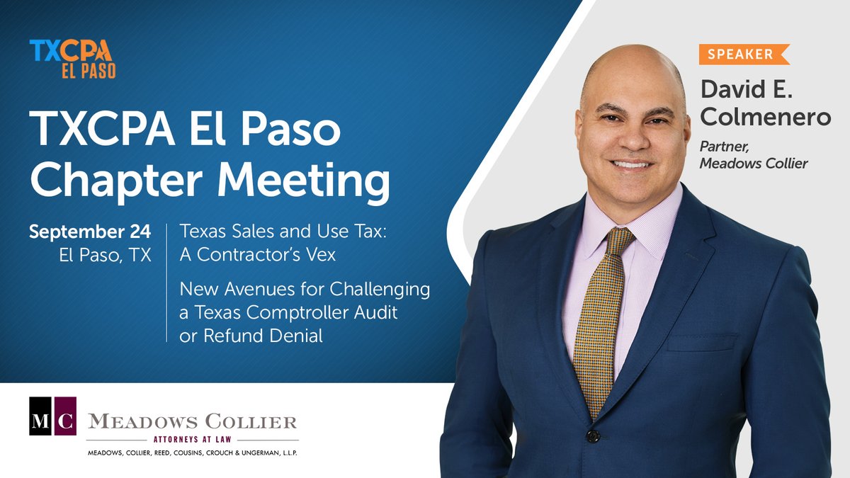 meadows_collier's tweet photo. Firm Partner, David E. Colmenero is speaking at the @TXCPAelpaso Chapter meeting on Tues 9/24 in El Paso, TX. He will provide two presentations: "Texas Sales and Use Tax: A Contractor’s Vex," and "New Avenues for Challenging a Texas Comptroller Audit or Refund Denial."
@TXCPAs https://t.co/NB4DIIFfXN