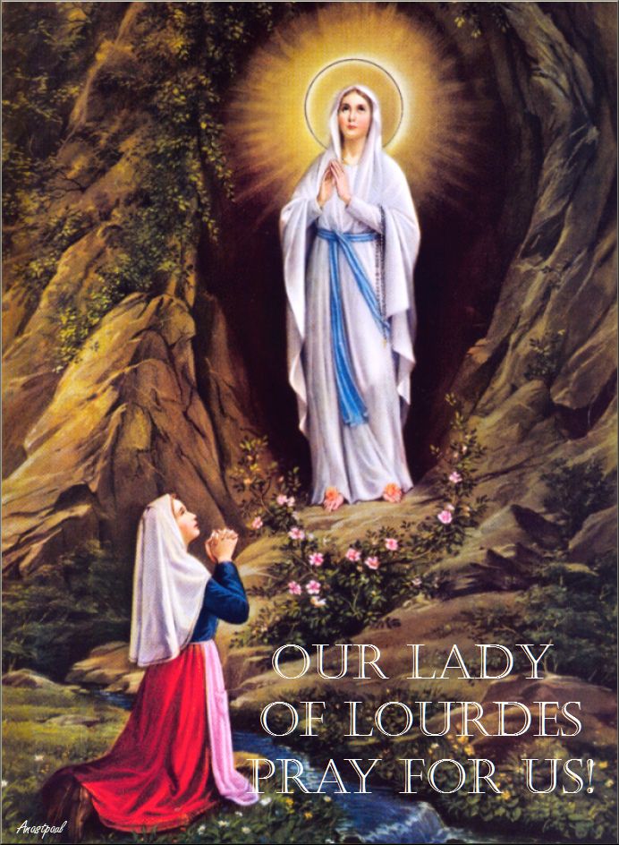 OUR LADY OF LOURDES, PRAY FOR US!