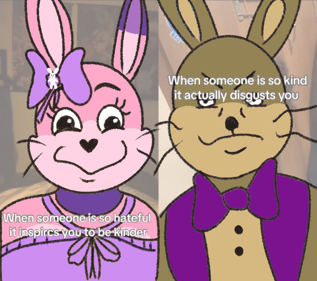 We’ll always be at opposite ends that’s just the nature of our dynamic