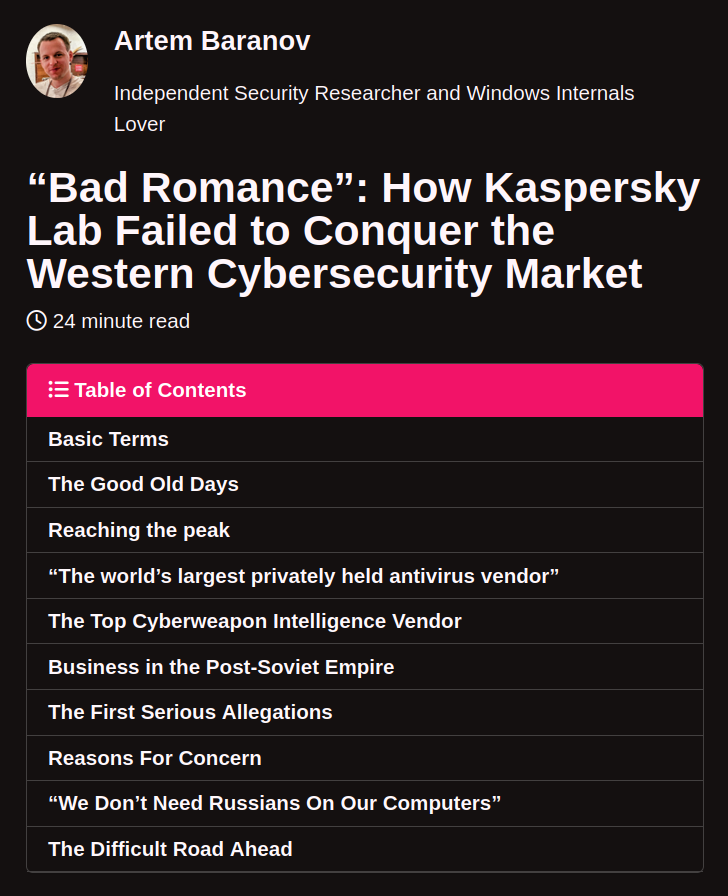 The Rise &amp; Fall of <a href="/e_kaspersky/">Eugene Kaspersky</a>'s Empire
Don't miss:

** <a href="/kaspersky/">Kaspersky</a>'s habit of exfiltrating everything from client machines (+ the excuse: "it was only a phase")

** IPO shenanigans &amp; getting rid of #KLExpendables like Grebennikov (&amp; Natalya..)), etc

When Baranov talks, listen!