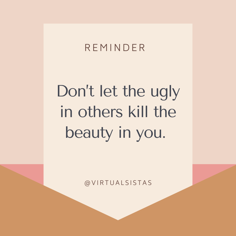 virtualsistas's tweet photo. ✨ Reminder ✨
.
Don’t let the ugly in others kill the beauty in you.
.
.
.
.
.
.
.
#Virtualsistas #VirtualAssistantService #AIHelp #VirtualWorkforce #OnlineSupport #DigitalWorkplace #RemoteAssistant  #OutsourcedTasks #TaskSolver #BusinessProductivity #TaskHandler #TechSupportVA https://t.co/Znv4cYDlu0