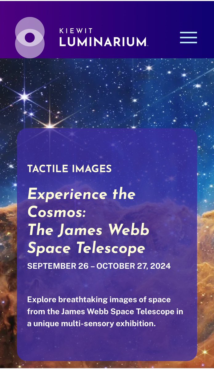 Opening September 26 at the Kiewit Luminarium, "Experience the Cosmos: The James Webb Space Telescope" is a remarkable multi-sensory exhibition produced using NASA images from the James Webb Space Telescope and the Hubble Telescope."