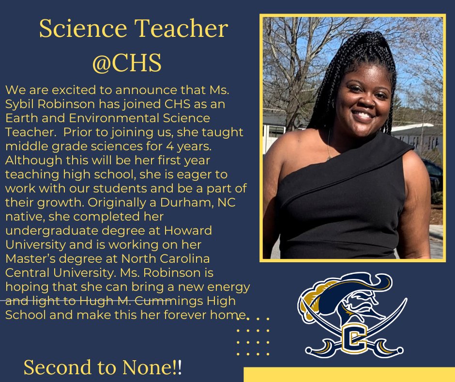 We are excited to announce that Ms. Sybil Robinson has joined our team  as an Earth and Environmental Science teacher!! Please join us in welcoming Ms. Robinson to the Cummings High School Family! Second to None!