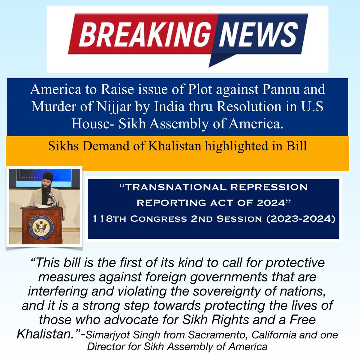 “India must be made accountable for transnational repression on Sikhs and this bill helps combat the oppression and intimidation Sikhs are facing in America,” said Swaranjit Singh Khalsa, City Council Member from Norwich, Connecticut and one of the Directors of Sikh Assembly of