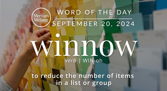 Merriam-Webster Word of the Day September 20, 2024 'winnow' verb | WIN-oh "to reduce the number of items in a list or group" Background Image: A person selecting a paint color