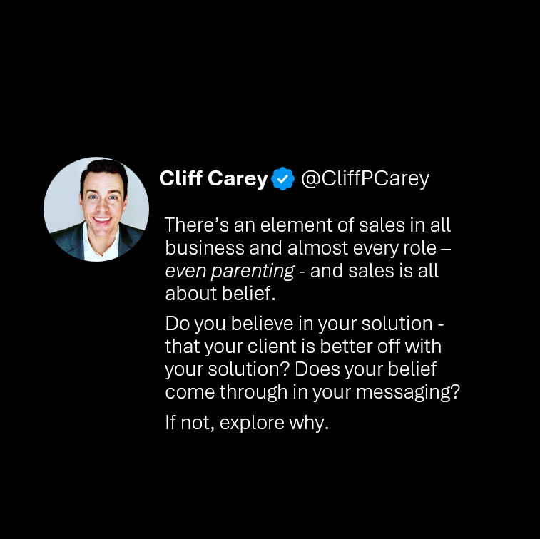 CliffPCarey's tweet photo. There’s an element of sales in all business and almost every role - even parenting - and sales is all about belief.
Do you believe in your solution - that your client is better off with your solution? Does your belief come through in your messaging?
If not, explore why. https://t.co/60NVe5fydy
