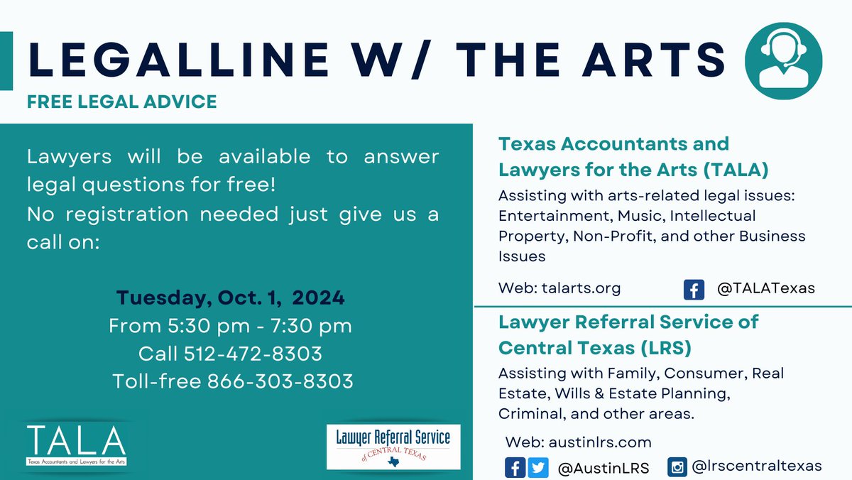 Our next LegalLine is on Tue. Oct. 1, 2024 from 5:30 - 7:30 pm call 512- 472-8303 for free legal advice. This October we will be joined by Texas Accountants and Lawyers for the Arts.  
For Travis, Williamson, Hays, and Bastrop co.  
Bilingual (Spanish/English) attorneys available