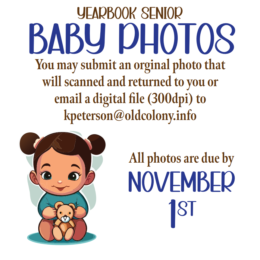 A reminder to all seniors that baby pictures are due to Ms. Peterson by Nov. 1st to be included in the yearbook.