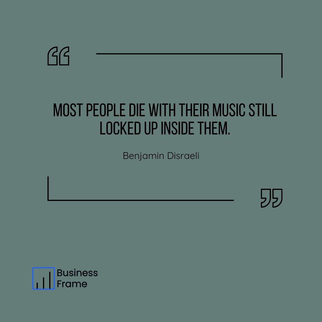businessframe's tweet photo. "Most people die with their music still locked up inside them." ~ Benjamin Disraeli https://t.co/EHW6Vhj4BH