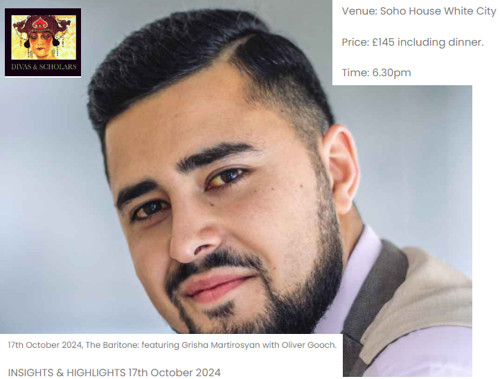 MozartCircleCN's tweet photo. #NewConcertMc
17th October 2024 - Soho House White City London
Great @DivasScholar present:
The Baritone: #GrishaMartirosyan 
&amp; conductor, accompanist Oliver Gooch!
Contact: #Lucy!
@GMartirosy66810 @oliver_gooch
@CantorumChoir @Imp_Prov @ClaireHabbersh2
https://t.co/KjkrxOEVHr https://t.co/ndKnDl9lHc