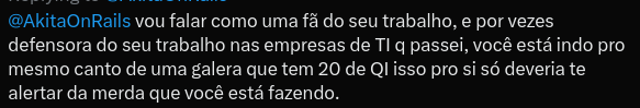 AkitaOnRails's tweet photo. Vocês talvez não entendam uma coisa. Eu, da minha posição de ter várias redes sociais, recebo diariamente dúzias e dúzias de mensagens diretas, na casa de centenas mesmo. Isso me facilita a ver muitos padrões. Neste post vou responder todas as suas dúvidas de uma só vez e vou dar copy e paste nas próximas perguntas repetidas.

O que eu quero dizer: reflitam no que estão me perguntando. Eu afirmo que vocês estão apenas repassando textos iguais sem pensar neles. Vou te provar:

1. Akita, você é tão inteligente, porque você fica caindo nesse discurso extremista de liberdade de expressão de bilionário mimado?

Esse é de longe o que eu mais recebo. Vamos por partes. Primeiro, estou cagando e andando pro Elon Musk. De propósito, podem ver todos os videos e posts que eu já fiz até hoje e vou ficar surpreso se encontrar um único conteúdo onde eu faço sequer um pequeno elogio a ele. Eu não tenho interesse no Musk, nunca tive, continuo não tendo a não ser pelo caos. E ele obviamente não precisa que eu me preocupe com ele. Foda-se o Musk.

Liberdade de Expressão vocês estão confundindo com libertinagem. Eu defendo o conceito correto faz anos, décadas. Quem me conhece de longa data vai lembrar da imagem de cabeçalho que eu sempre tive no Facebook e trouxe aqui pro X. Não preciso de ninguém pra me dizer as liberdades que eu tenho.

Agora vem a parte que vocês não estão pensando. A lista de pessoas pra bloquear no X não tem pedóf**, não tem sequestrador, não tem terrorista, não tem invasor de terras, não tem ladrão comum, não tem traficante de drogas. Nada, absolutamente nada. Nenhum dos perseguidos roubou, sequestrou, matou, sequer fez um arranhão em ninguém. Pode bloquear, mas se sua defesa é que "não pode ter liberdade sem consequência", imagino que a prioridade da lei deveria ser esses outros tipo. Você não concorda?

Mais. Não precisa de mandado extrajudicial. Não precisa de canetada, nem nada disso. É só a justiça parar de ficar protegendo político e passar a defender os casos da população. Já existem leis pra todos esses crimes. Não precisa de nenhuma lei nova.

Note como você cai no conto do vigário. Vamos assumir, você está certo, o X tem que ser responsabilizado se tem pedo** ou golpista na plataforma. Qual foi a última vez que você questionou isso da Vivo? Ou da Oi? Porque todo mundo recebe golpe por telefone, ou por whatsapp, você está responsabilizando as telecoms? Ou então todas as casas de show, baladas e entretenimento noturno. Todo mundo sabe que se vende drogas pra jovens lá, de todo tipo, de ecstasy a heroína. Deveríamos responsabilizar e mandar fechar todas as casas de show. Lollapalooza, tudo. Pára e pensa.

2. Era só o X obedecer as leis, o Marco Civil diz que é obrigatório ter representante legal no Brasil.

Não, não é. Tudo bem, eu não sou advogado, mas eu sei ler mais que vocês. Questione o seguinte: sempre existiu Twitter do Brasil. Por que não tem mais? Porque fecharam. Por que foram obrigados a fechar? Não seja bobo. Por que teve que ter ameaças de prender os funcionários, sem julgamento? Questione isso.

Toda vez que mencionam isso falam que o X protege criminosos e sem representante legal fomenta nazist**, racist**, pedo**. Mas vamos lá: nunca houve notícia de X dizendo que não contribuir com nenhuma investigação da polícia. Não tem, vocês estão assumindo.

Agora não tem X no Brasil, porque foram obrigados a sair, por ameaça de prisão. Estão se mexendo pra voltar. Mas você está fugindo da questão: nenhuma lista ativa que está pública, do STF com nomes pra bloquear, nenhum é dessas categoria de crimes. Enquanto isso a Deolana está livre. A mulher lá do PCC é amiga do supremo, qual que é?

Mais do que isso: vocês foram pro BlueSky. Por favor, me mostre o CNPJ e endereço da BlueSky do Brasil. 

Mais do que isso, vimos o caso Cloudflare. Todo mundo usa, se você for dev, já usou. Onde está a Cloudflare do Brasil? Não tem, tem empresas terceirizadas que fazem vendas de licenças aqui, que não fazem parte do grupo americano. É o equivalente a você comprar doces da Nestlé e vender no farol. Você não é a Nestlé. 

Questione a sua afirmação e vai ver que ela facilmente quebra.

3. Nossa Akita, você foi tão burro. Não tem vergonha? Não era que ia ser impossível fechar o Cloudflare sem derrubar todo o Brasil junto? Olha só que papelão.

É verdade. Não adianta ficar justificando. Especialmente porque foram 4 tweets separados, mas no primeiro eu estava muito forte com as seguintes informações: não tem representante legal da CloudFlare no Brasil e, claro, uma hora eles iriam ter que obedecer a proibição, mas poderia demorar dias.

Estávamos contando com isso e estávamos errados. Mea culpa.

Somos todos palpiteiros em redes sociais. Podem ler o texto todo e não ser desonestos. Eu mesmo tinha postado na sequência que não acreditava que a migração do X pra Cloudflare tivesse sido com propósito de bypassar a proibição no Brasil. Eu realmente acho que foi um acidente.

Eu não acho que o Brasil é tão importante assim pra alguém levar em tanta consideração. Eu fiquei empolgado pelo acidente ter acontecido mesmo.

4. Por que você tá tão puto com isso? Não é só seguir a lei e pronto?

Veja que interessante. A primeira proibição veio da briga do Careca com o Musk. O que eu, ou você temos a ver com isso? Porque nos ameaçaram de nos multar em 50 mil reais por dia? Onde você já viu isso?

Por que eu tenho que ficar quieto quando, sem fazer absolutamente nada, tive minhas liberdades agredidas? Sinto muito, não tenho sangue de barata.

Quase 20 dias depois, só por causa do acidente da Cloudflare, que causou o vexame pra todo mundo, que o Careca se viu obrigado a esclarecer quem iria ou não iria receber a multa. Vocês viram a ordem dele?

Não é "o X tem que ficar banido enquanto não expurgarmos os pedo** e golpistas" mas sim "o X tem que ficar banido porque vocês zombam de mim". É só isso.

Está escrito em todos os jornais tradicionais o que o Careca publicou: ele considera que só "casos extremados" devam receber multa, e mesmo assim só se houver reiteração, depois que acontecer uma notificação da PF. E "caso extremado" é falar mal do STF. Não é cometer crimes. Não é fazer estelionato com velhinhas. Não é traficar drogas. É "falar mal". Só isso.

Se questione: por que você está defendendo isso?