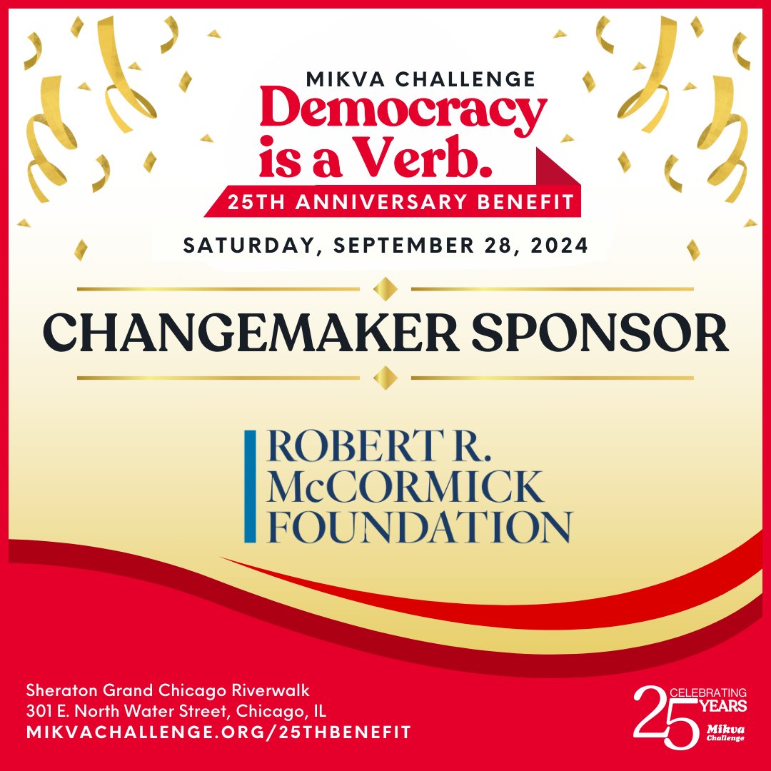 We appreciate Changemaker Sponsor, Robert R. McCormick Foundation! Together, we're building a brighter future. Celebrate with us on Sept 28th! mikvachallenge.org/25thbenefit