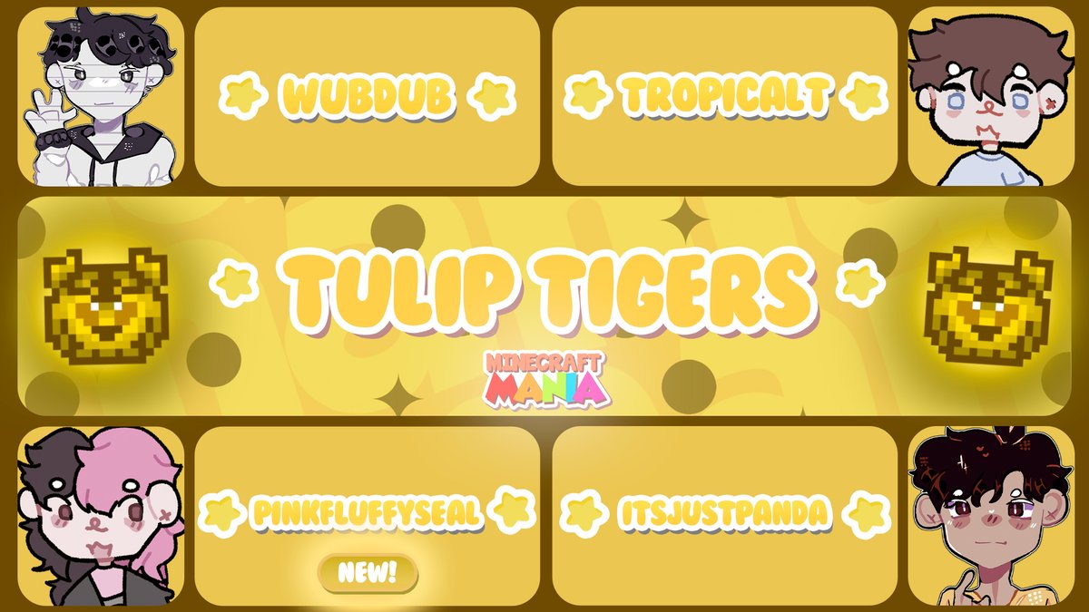 Introducing The Tulip Tigers for MC Mania 11!:

<a href="/WubDubYT/">WubDub</a> <a href="/pandasidol/">panda</a> <a href="/pinkfluffyseal/">pink</a> TropicalT

Watch them compete in MC Mania 11 on the 28th of September @ 4pm BST!