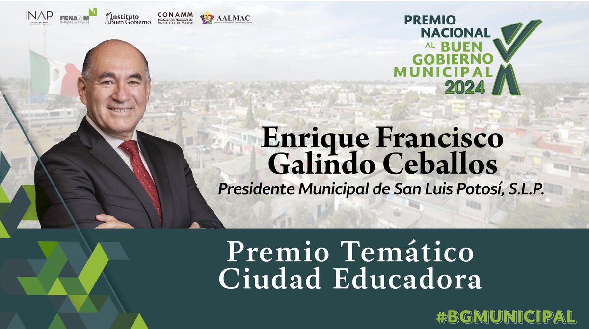 El Premio al Buen Gobierno Municipal 2024 otorgó el Galardón en la Temática: Ciudad Educadora al Presidente Municipal de <a href="/SLPMunicipio/">Gobierno de la Capital SLP</a>, Enrique Galindo Ceballos <a href="/EF_Galindo/">Enrique Galindo C</a>

Se reconoce especialmente su exitoso Proyecto <San Luis Potosí, Ciudad del Aprendizaje>