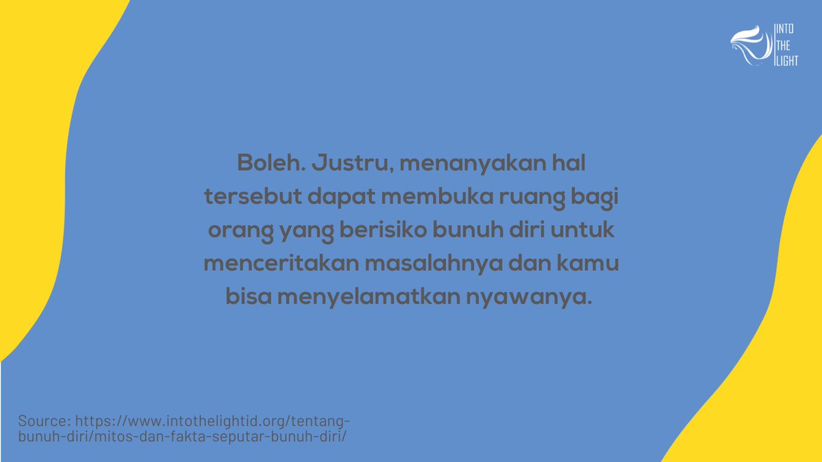 Jika kamu curiga dengan kesehatan mental seseorang, jangan ragu untuk menanyakan apakah ia memiliki keinginan bunuh diri. 

Berikan ruang agar ia dapat bercerita, tanpa takut merasa dihakimi atau dicela. Kamu juga bisa membantunya mencari pertolongan. 

#WSPD #HapusStigma