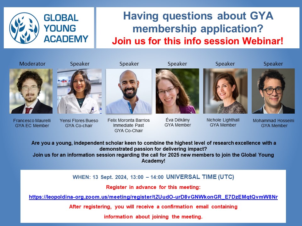 Are you a young, independent scholar keen to combine the highest level of research excellence with a demonstrated passion for delivering impact?
Join us 13 Sept. 2024, 13:00 – 14:00 UTC for an information session regarding the call for 2025 new members to join the GYA!
Register