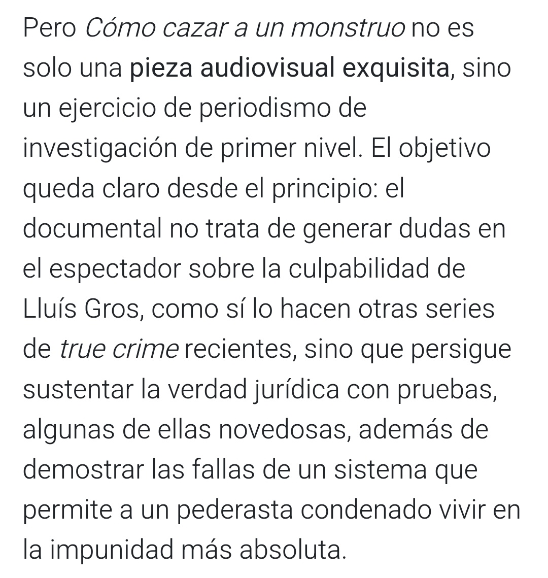 Este es, imho, el mejor resumen de 'Cómo cazar a un monstruo', la seriaza de <a href="/TamayoStuff/">Carles Tamayo</a>:

"No genera dudas sobre la culpabilidad de Gros, como otros true crime, sino q muestra pruebas y las fallas d un sistema q permite a un pederasta vivir en impunidad" lamarea.com/2024/09/04/com…