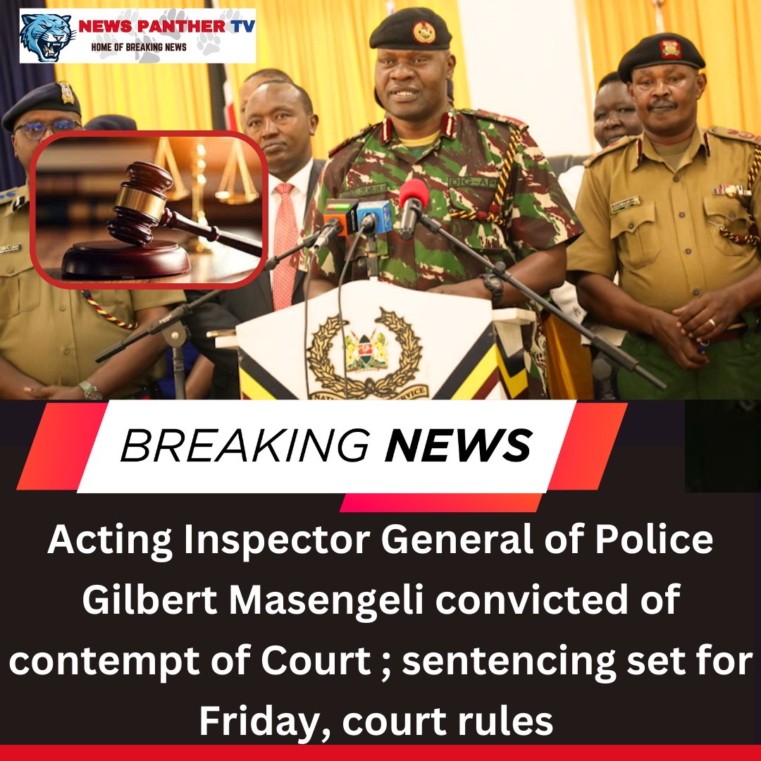 NewspantherTv's tweet photo. BREAKING NEWS : Acting Inspector General of Police Gilbert Masengeli convicted of contempt of Court ; sentencing set for Friday, court rules #RosemaryExposed #MPESA #HAPPENINGNOW #KasmuelMcOure #Batch5796 #CSEducation https://t.co/dQXYkzi4aM