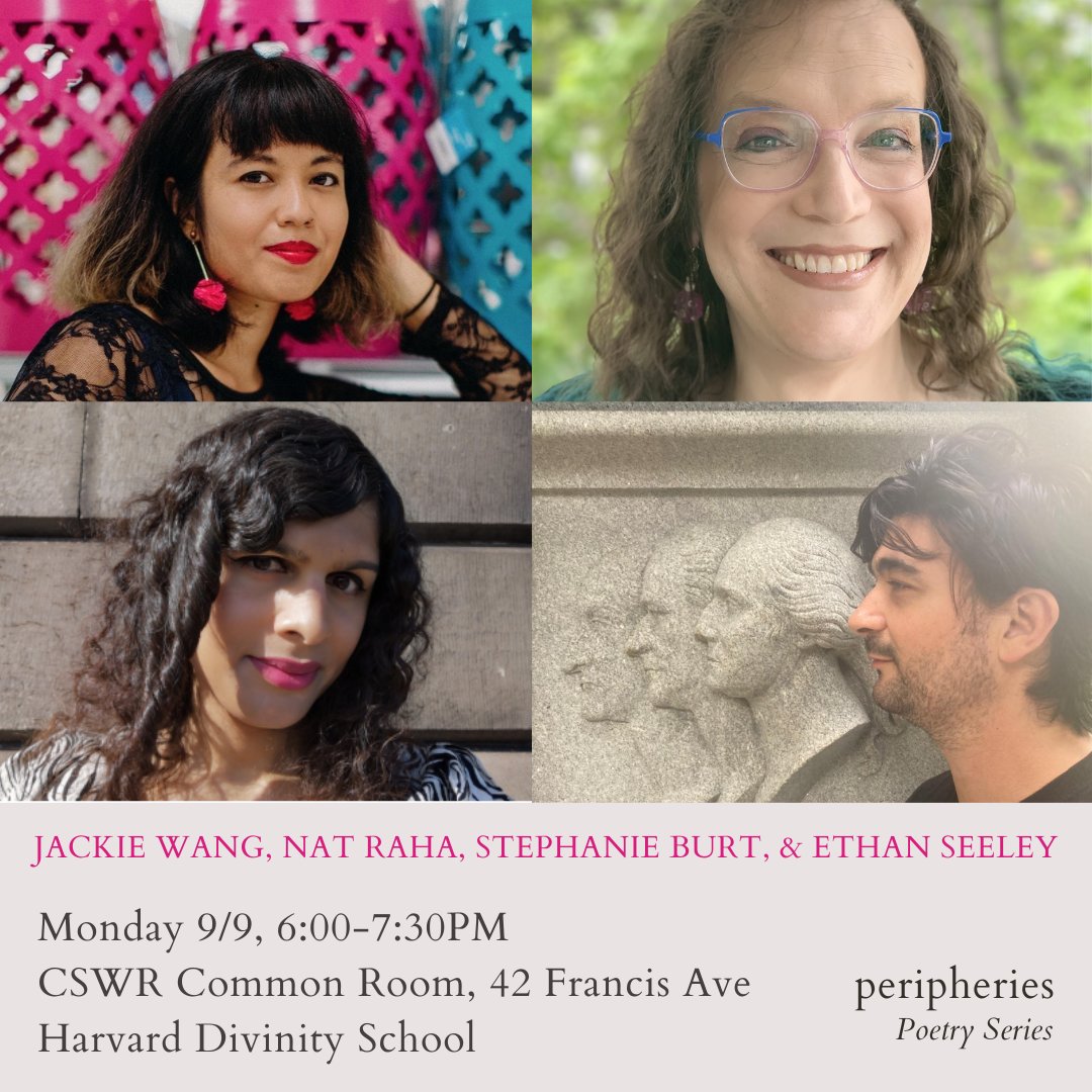 CORRECTION: Tonight's event @ 6PM! 

Join us for a  reading w/ Jackie Wang, Stephanie Burt, Nat Raha, &amp; Ethan Seeley. Thrilled to kick off this year with so much incredible poetry! 6:00-7:30 in the CSWR Common Room 42 Francis Ave (Harvard Divinity School).