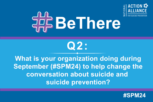 Action_Alliance's tweet photo. Q2: What is your organization doing during September to help change the conversation about suicide and suicide prevention?  #SPM24 #BeThere https://t.co/tw3SjQyvvw