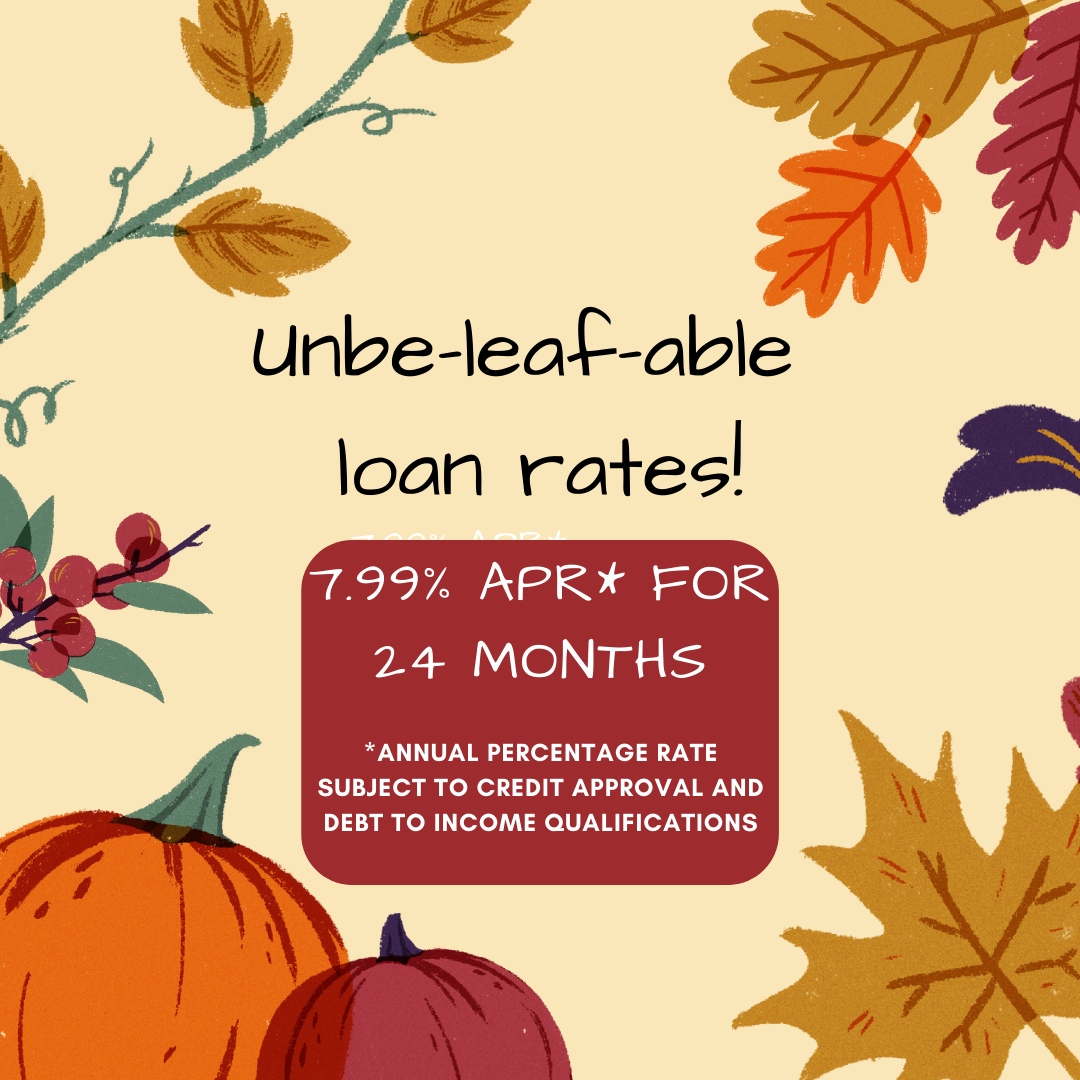 Don't miss your chance to get a loan at 7.99%* before it blows away with the fall leaves!